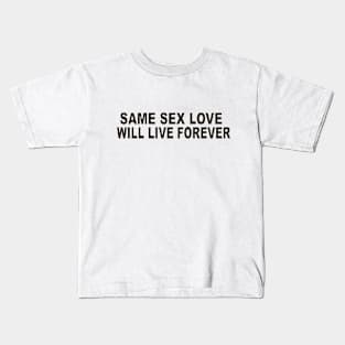 SAME SEX LOVE WILL LIVE FOREVER Kids T-Shirt